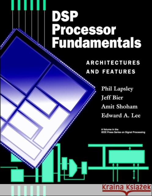 DSP Processor Fundamentals: Architectures and Features Lapsley, Phil 9780780334052 IEEE Computer Society Press