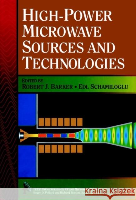 High-Power Microwave Sources and Technologies Robert J. Barker Edl Schamiloglu PC&&&& 9780780360068