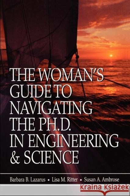 The Woman's Guide to Navigating the Ph.D. in Engineering & Science Barbara B. Lazarus Lisa M. Ritter Susan A. Ambrose 9780780360372 IEEE Computer Society Press