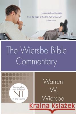 The Wiersbe Bible Commentary: New Testament: The Complete New Testament in One Volume Warren W. Wiersbe 9780781445399 David C. Cook Distribution