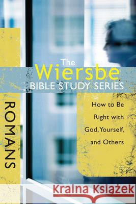 The Wiersbe Bible Study Series: Romans: How to Be Right with God, Yourself, and Others David C Cook Publishing Company 9780781445726 David C. Cook Distribution