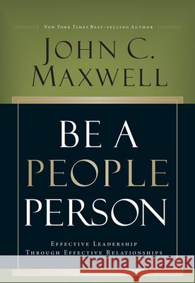 Be a People Person: Effective Leadership Through Effective Relationships John C Maxwell 9780781448437