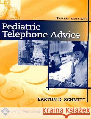 Pediatric Telephone Advice Barton D. Schmitt 9780781750790 Lippincott Williams & Wilkins