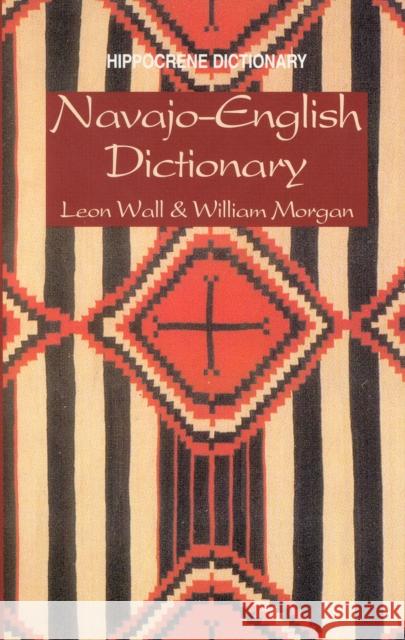 Navajo-English Dictionary Leon Wall William Morgan C. Leon Wall 9780781802475 Hippocrene Books