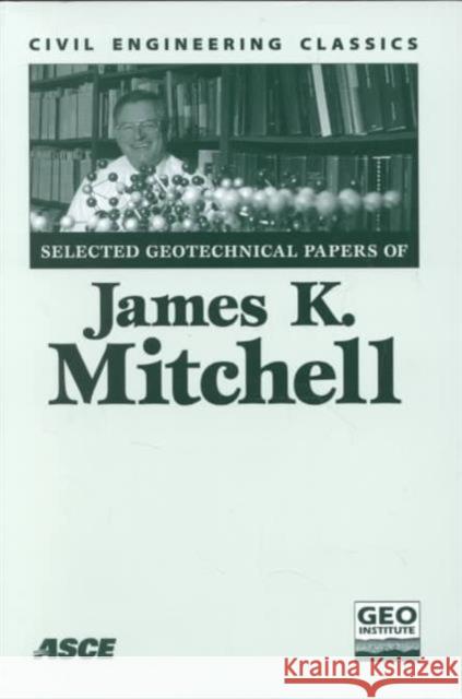 Selected Geotechnical Papers of James K.Mitchell I.M. Idriss   9780784405673 American Society of Civil Engineers