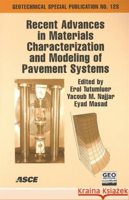 Recent Advances in Materials Characterization and Modeling of Pavement Systems : Proceedings of the Pavement Mechanics Symposium at the 15th ASCE Engineering Mechanics Conference (EM2002), Held at Col Erol Tutumluer Yacoub Najjar et al. 9780784407097 American Society of Civil Engineers