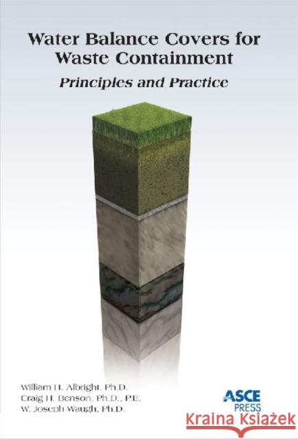 Water Balance Covers for Waste Containment: Principles and Practices William H. Albright Craig H. Benson W. Joseph Waugh 9780784410707 American Society of Civil Engineers