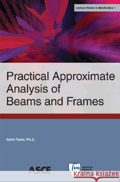 Practical Approximate Analysis of Beams and Frames Nabil Fares   9780784412220 American Society of Civil Engineers