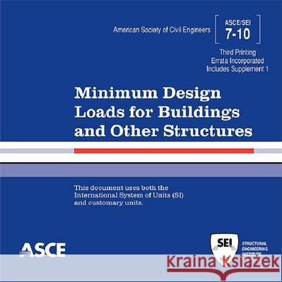 Minimum Design Loads for Buildings and Other Structures, Standard ASCE/SEI 7-10: Third Printing American Society of Civil Engineers 9780784412923 American Society of Civil Engineers