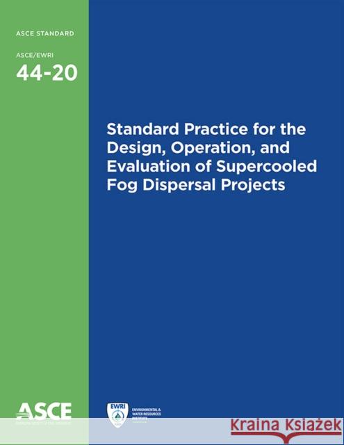 Standard Practice for the Design, Operation, and Evaluation of Supercooled Fog Dispersal Projects American Society of Civil Engineers 9780784415450 American Society of Civil Engineers