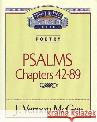 Thru the Bible Vol. 18: Poetry (Psalms 42-89): 18 McGee, J. Vernon 9780785204589 Nelson Reference & Electronic Publishing