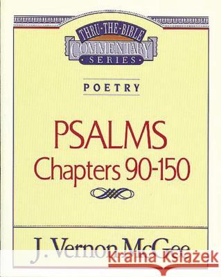 Thru the Bible Vol. 19: Poetry (Psalms 90-150): 19 McGee, J. Vernon 9780785204619 Nelson Reference & Electronic Publishing