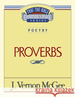 Thru the Bible Vol. 20: Poetry (Proverbs): 20 McGee, J. Vernon 9780785204756 Nelson Reference & Electronic Publishing