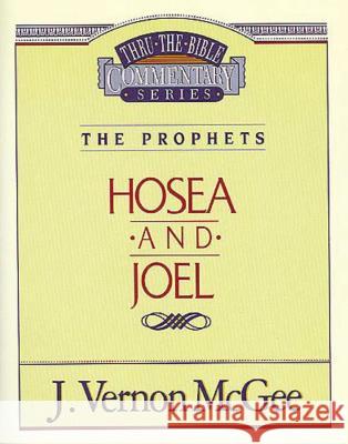 Thru the Bible Vol. 27: The Prophets (Hosea/Joel): 27 McGee, J. Vernon 9780785205425 Nelson Reference & Electronic Publishing