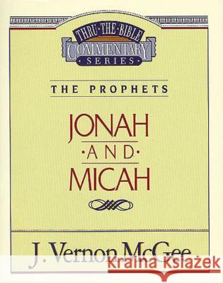 Thru the Bible Vol. 29: The Prophets (Jonah/Micah): 29 McGee, J. Vernon 9780785205739 Nelson Reference & Electronic Publishing