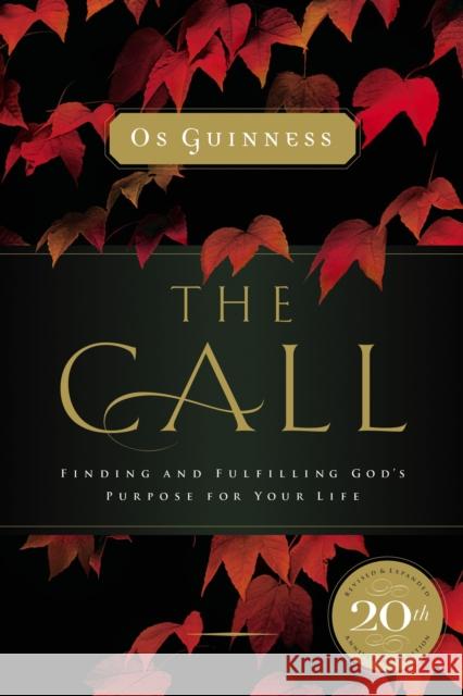 The Call: Finding and Fulfilling God's Purpose For Your Life Os Guinness 9780785220077