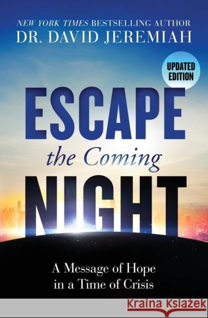 Escape the Coming Night: A Message of Hope in a Time of Crisis Jeremiah, David 9780785221982 Thomas Nelson