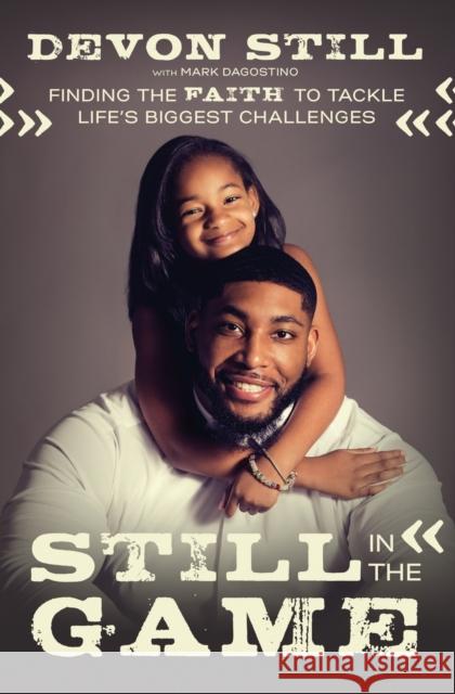 Still in the Game: Finding the Faith to Tackle Life's Biggest Challenges Devon Still Mark Dagostino 9780785222453
