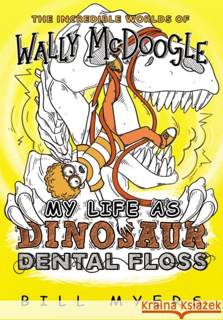 My Life as Dinosaur Dental Floss Bill Myers 9780785232407 Thomas Nelson