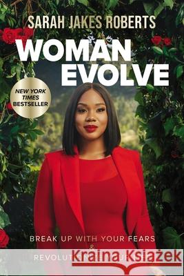 Woman Evolve: Break Up with Your Fears and Revolutionize Your Life Sarah Jakes Roberts 9780785235545