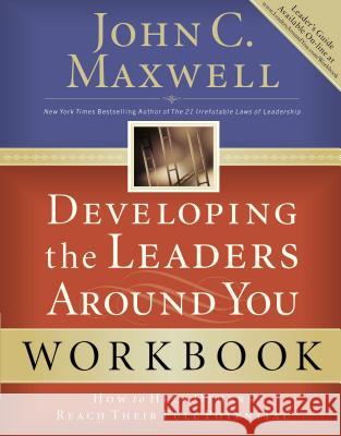 Developing the Leaders Around You: How to Help Others Reach Their Full Potential John C. Maxwell 9780785263678