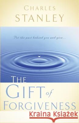 The Gift of Forgiveness Charles F. Stanley 9780785264156 Nelson Books