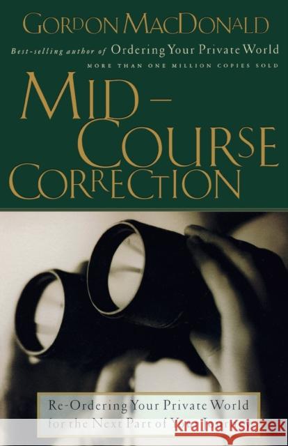 Mid-Course Correction: Re-Odering Your Private World for the Next Part of Your Journey MacDonald, Gordon 9780785267621 Nelson Books