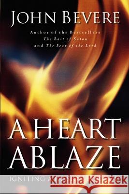 A Heart Ablaze: Igniting a Passion for God John Bevere 9780785269908 Nelson Books