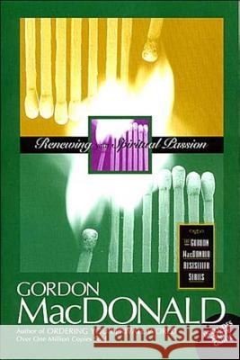 Renewing Your Spiritual Passion Gordon MacDonald 9780785271628 Thomas Nelson Publishers