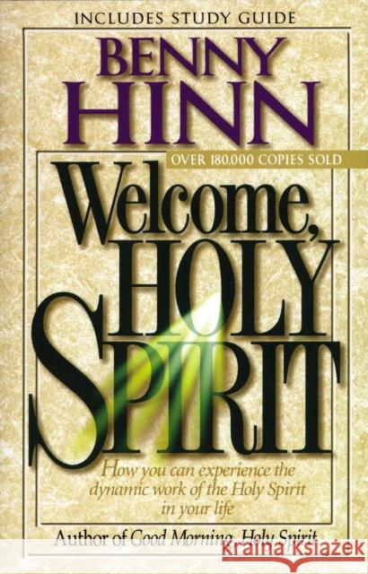 Welcome, Holy Spirit: How you can experience the dynamic work of the Holy Spirit in your life. Benny Hinn 9780785271697 Thomas Nelson Publishers