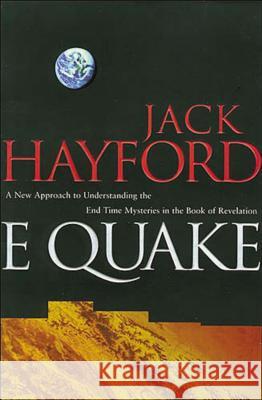 E-Quake: A New Approach to Understanding the End Times Mysteries in the Book of Revelation Hayford, Jack W. 9780785274728 Nelson Books