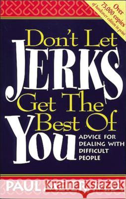 Don't Let Jerks Get the Best of You: Advice for Dealing with Difficult People Paul Meier 9780785280194 Nelson Books