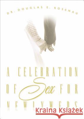 A Celebration of Sex for Newlyweds Douglas E. Rosenau 9780785287735 Nelson Books