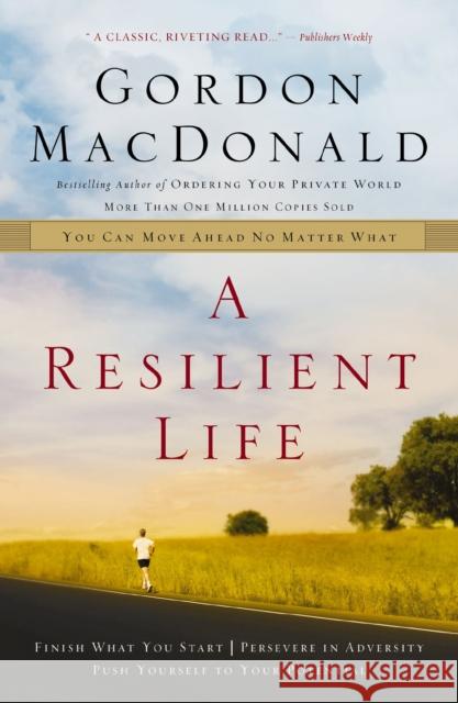A Resilient Life: You Can Move Ahead No Matter What MacDonald, Gordon 9780785287919 Nelson Books