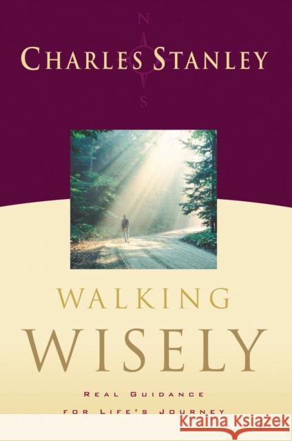 Walking Wisely: Real Life Solutions for Life's Journey Stanley, Charles F. 9780785288138 Nelson Books