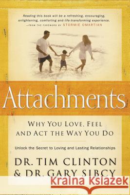 Attachments: Why You Love, Feel, and ACT the Way You Do Clinton, Tim 9780785297376 Thomas Nelson Publishers