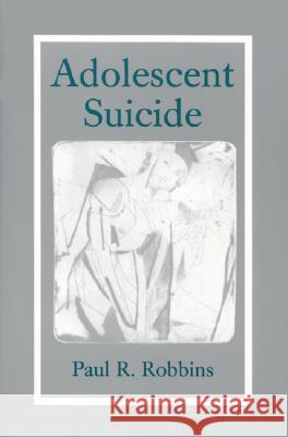 Adolescent Suicide: With China and the Second Indochina Paul R. Robbins 9780786404148 McFarland & Company
