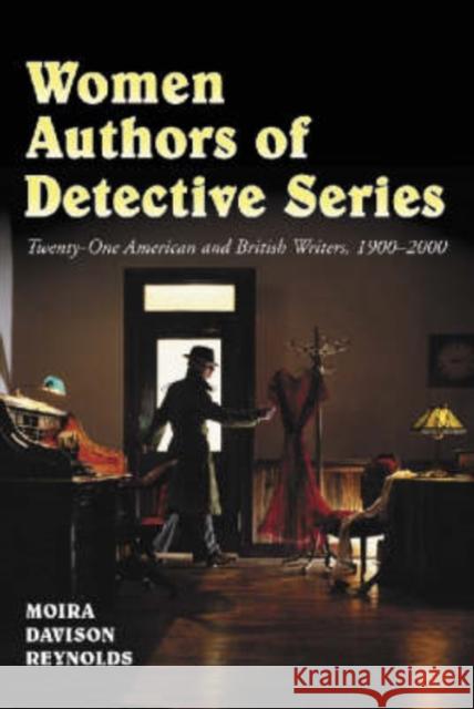 Women Authors of Detective Series: Twenty-One American and British Writers, 1900-2000 Reynolds, Moira Davison 9780786409822 McFarland & Company