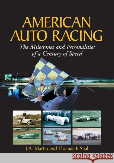 American Auto Racing: The Milestones and Personalities of a Century of Speed Martin, J. a. 9780786412358 McFarland & Company
