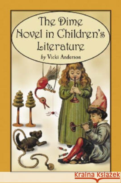 The Dime Novel in Children's Literature Vicki Anderson 9780786418435
