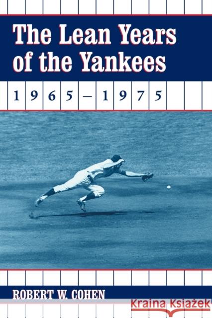 The Lean Years of the Yankees, 1965-1975 Robert W. Cohen 9780786418466