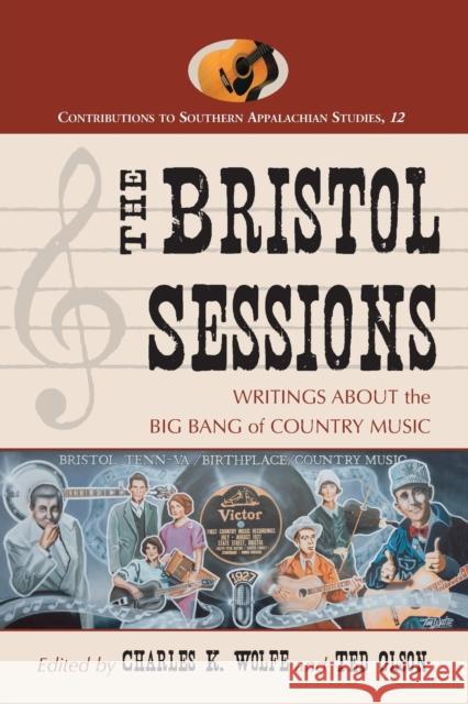 The Bristol Sessions: Writings about the Big Bang of Country Music Wolfe, Charles K. 9780786419456 McFarland & Company