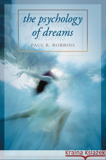 The Psychology of Dreams Paul R. Robbins 9780786424412 McFarland & Company