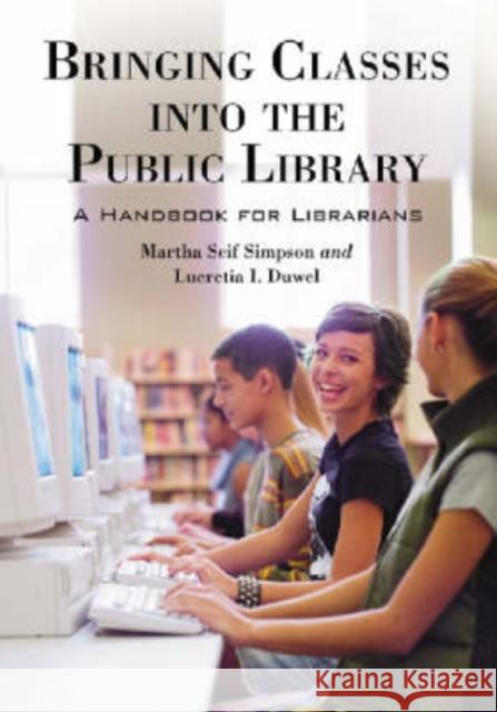 Bringing Classes Into the Public Library: A Handbook for Librarians Simpson, Martha Seif 9780786428069 McFarland & Company