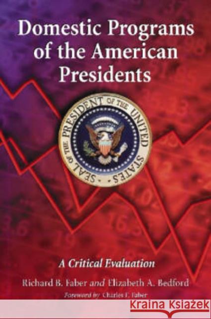 Domestic Programs of the American Presidents: A Critical Evaluation Faber, Richard B. 9780786431830 McFarland & Company