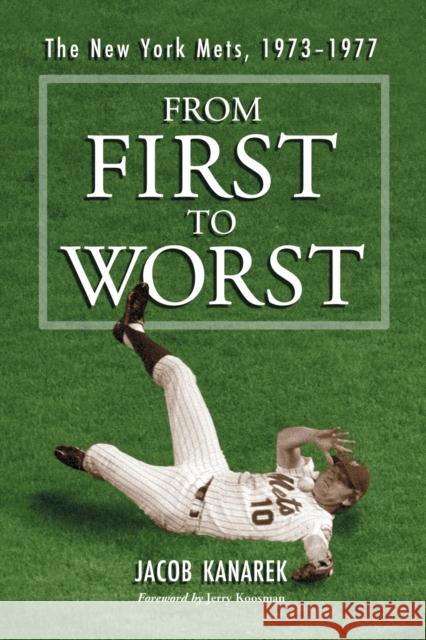 From First to Worst: The New York Mets, 1973-1977 Kanarek, Jacob 9780786434664 McFarland & Company