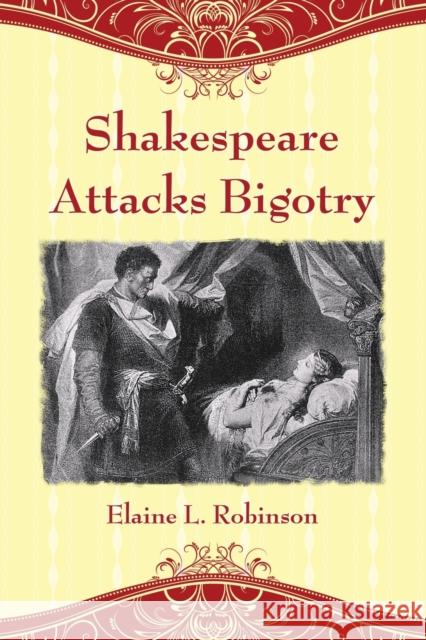 Shakespeare Attacks Bigotry: A Close Reading of Six Plays Robinson, Elaine L. 9780786440399