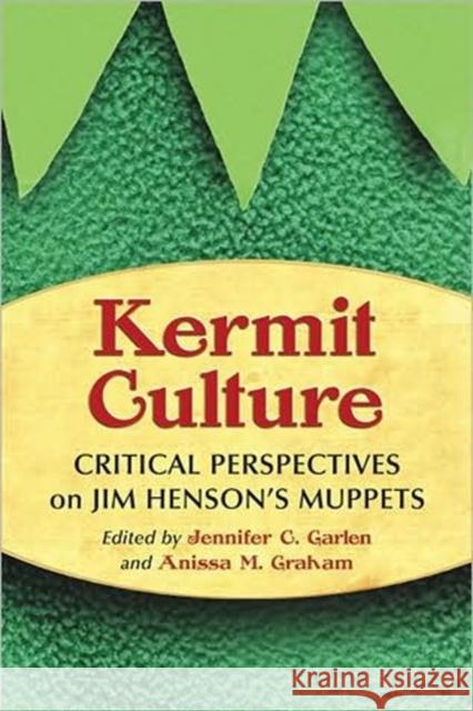 Kermit Culture: Critical Perspectives on Jim Henson's Muppets Garlen, Jennifer C. 9780786442591 McFarland & Company
