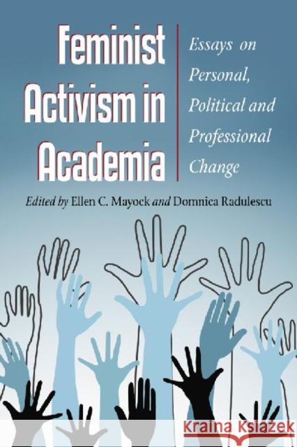 Feminist Activism in Academia: Essays on Personal, Political and Professional Change Mayock, Ellen C. 9780786445684 McFarland & Company