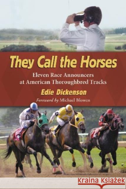 They Call the Horses: Eleven Race Announcers at American Thoroughbred Tracks Dickenson, Edie 9780786447695 McFarland & Company
